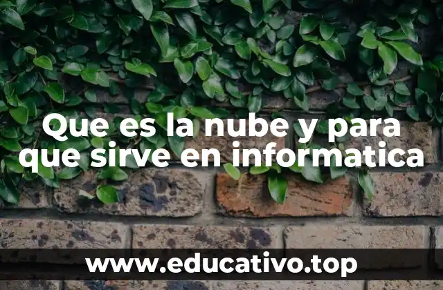 Que es la nube y para que sirve en informatica