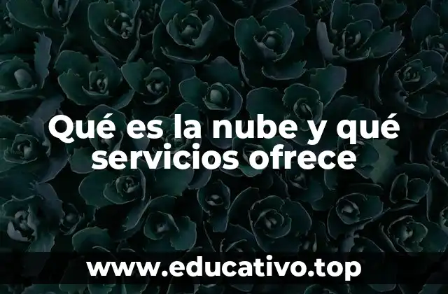 Qué es la nube y qué servicios ofrece