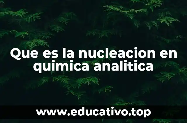 Que es la nucleacion en quimica analitica