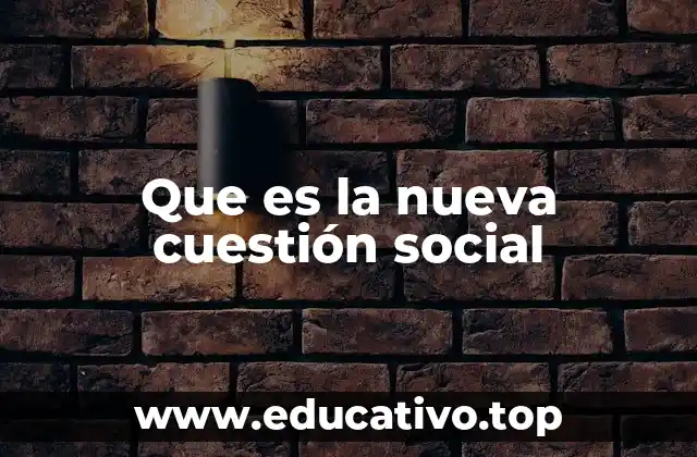 Que es la nueva cuestión social