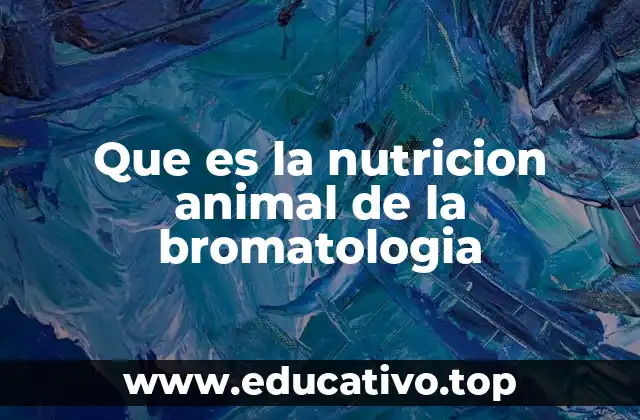 Que es la nutricion animal de la bromatologia
