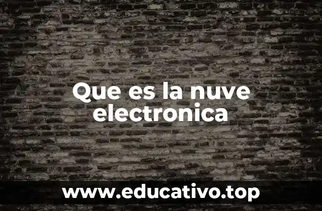 Que es la nuve electronica