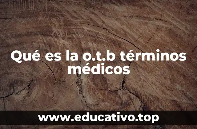 Qué es la o.t.b términos médicos