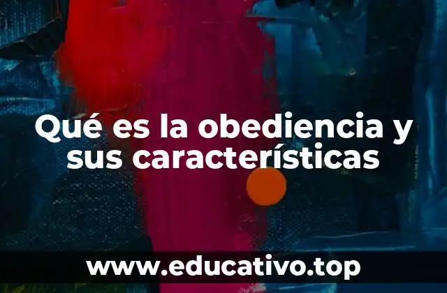 Qué es la obediencia y sus características