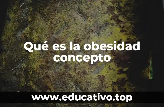 Qué es la obesidad concepto