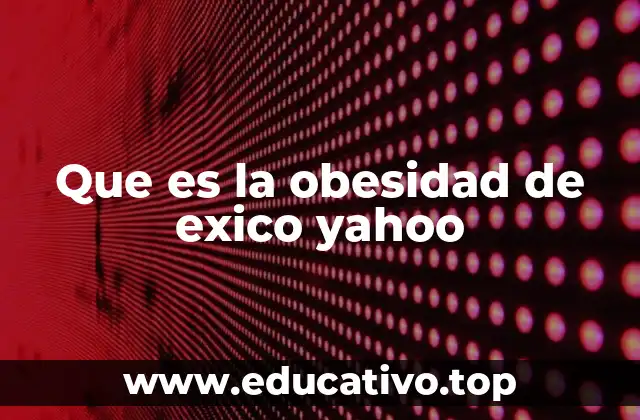 Que es la obesidad de exico yahoo