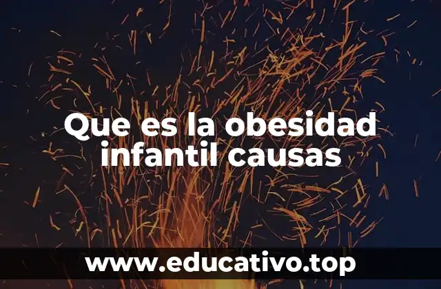 Que es la obesidad infantil causas