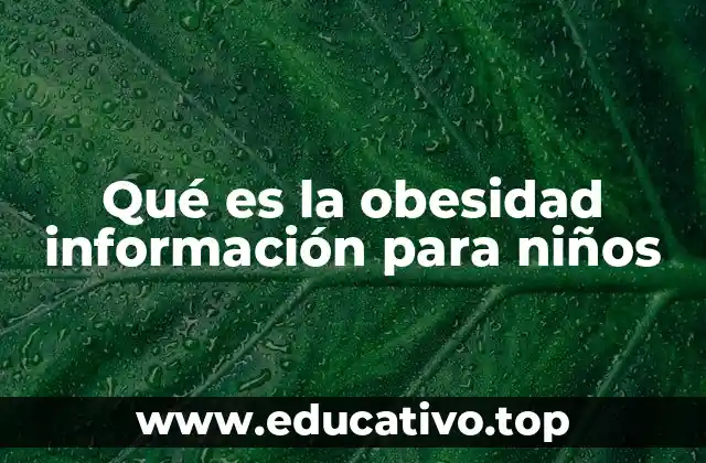 Qué es la obesidad información para niños