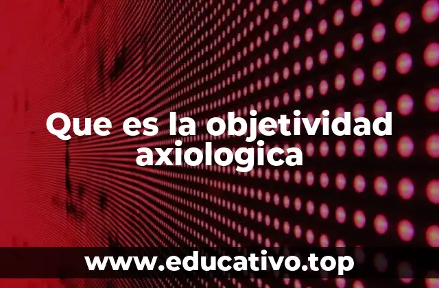 Que es la objetividad axiologica