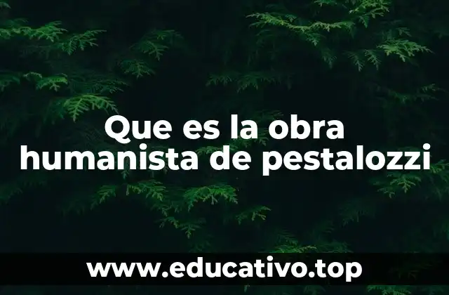 Que es la obra humanista de pestalozzi