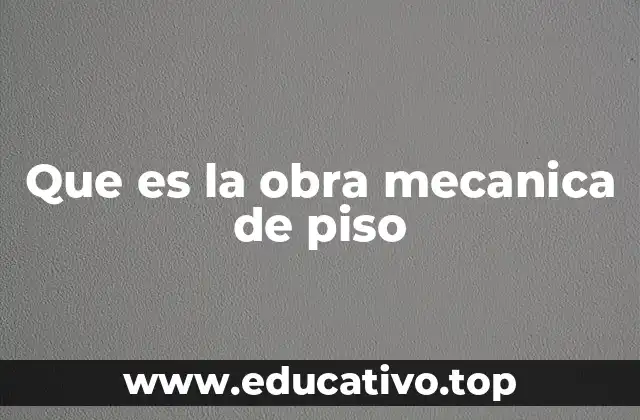 Que es la obra mecanica de piso