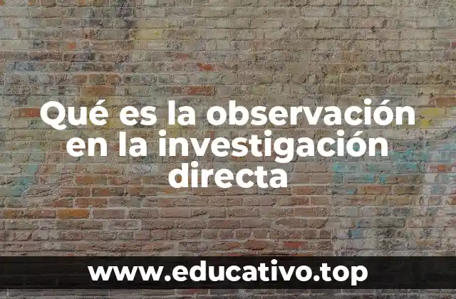 Qué es la observación en la investigación directa