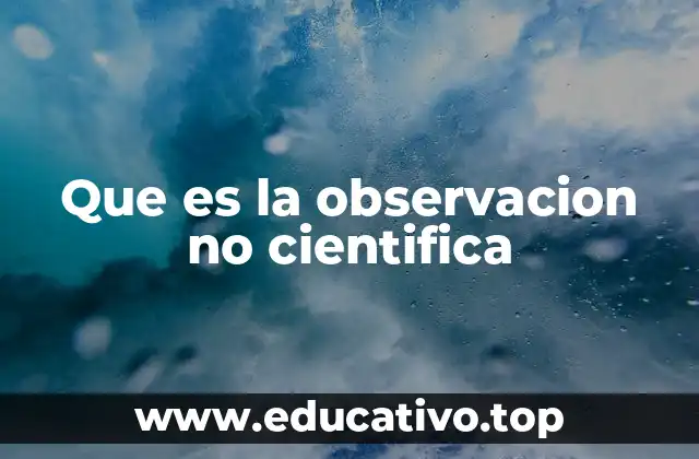 Que es la observacion no cientifica