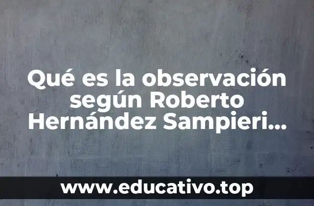 Qué es la observación según Roberto Hernández Sampieri libro