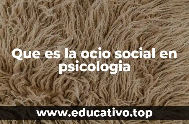 Que es la ocio social en psicologia