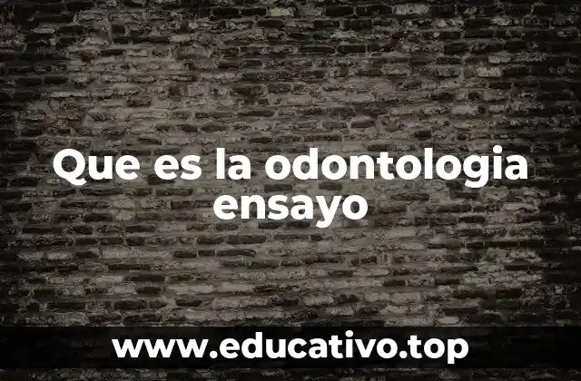 Que es la odontologia ensayo