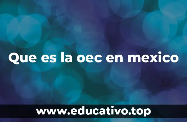 Que es la oec en mexico