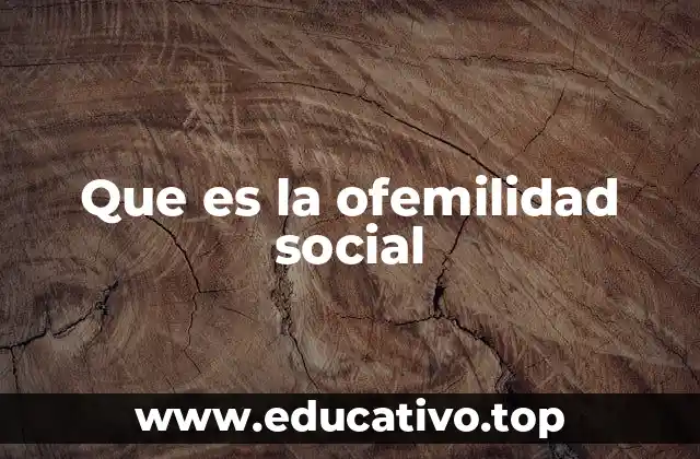 Que es la ofemilidad social