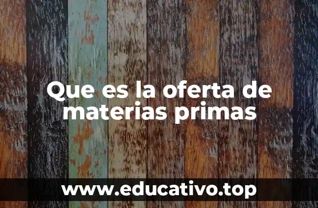 Que es la oferta de materias primas
