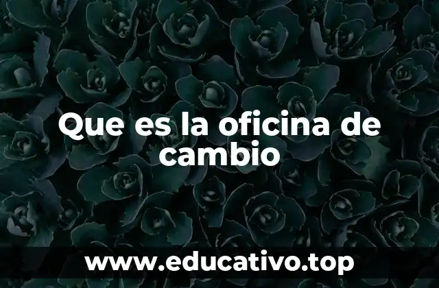 Que es la oficina de cambio