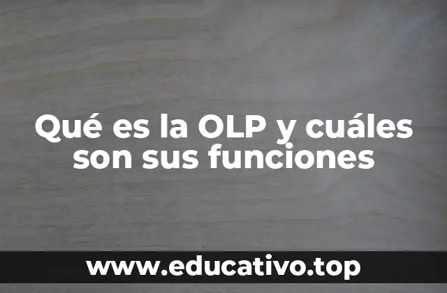 Qué es la OLP y cuáles son sus funciones
