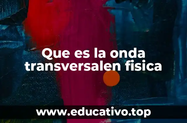 Que es la onda transversalen fisica