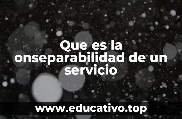 Que es la onseparabilidad de un servicio
