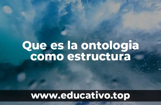 Que es la ontologia como estructura