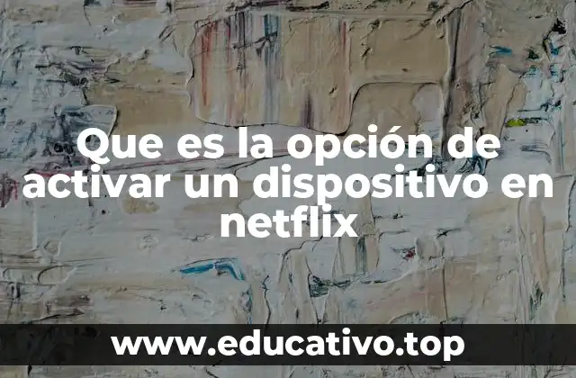Que es la opción de activar un dispositivo en netflix