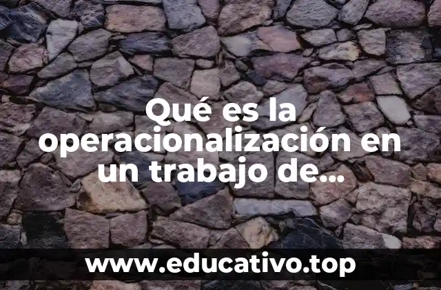 Qué es la operacionalización en un trabajo de investigación