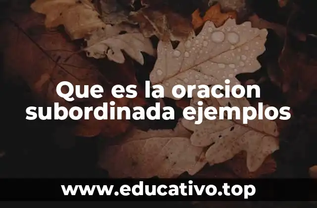 Que es la oracion subordinada ejemplos