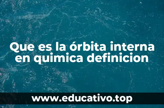 Que es la órbita interna en quimica definicion