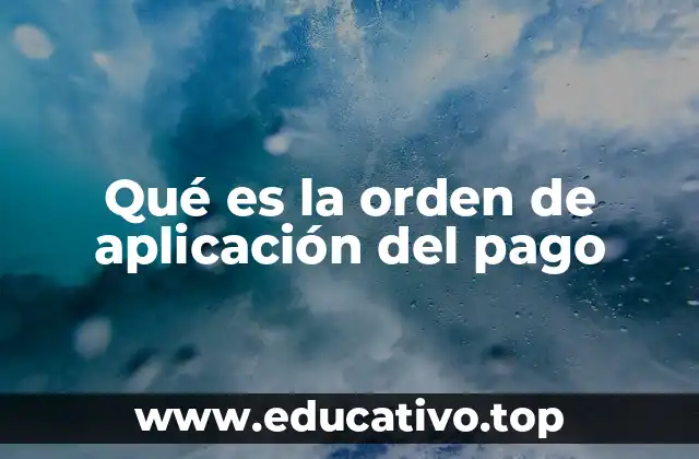Qué es la orden de aplicación del pago