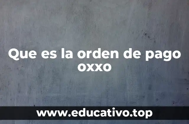 Que es la orden de pago oxxo