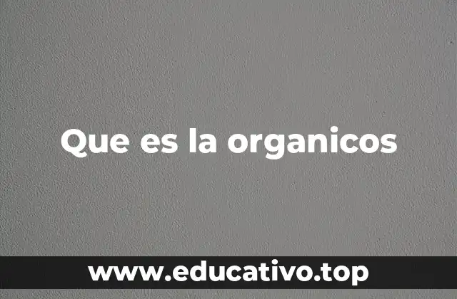 Que es la organicos