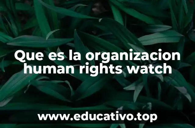 Que es la organizacion human rights watch