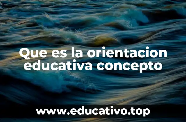 Que es la orientacion educativa concepto