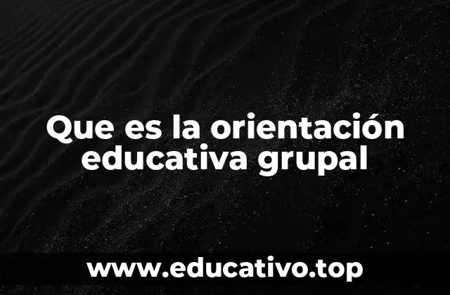 Que es la orientación educativa grupal