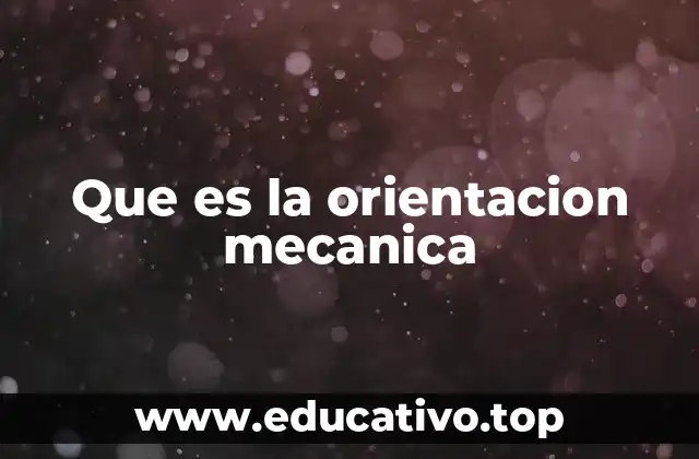Que es la orientacion mecanica