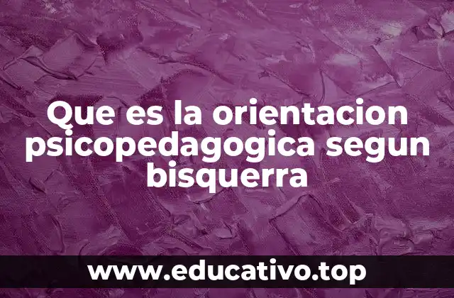 Que es la orientacion psicopedagogica segun bisquerra