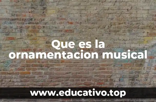 Que es la ornamentacion musical