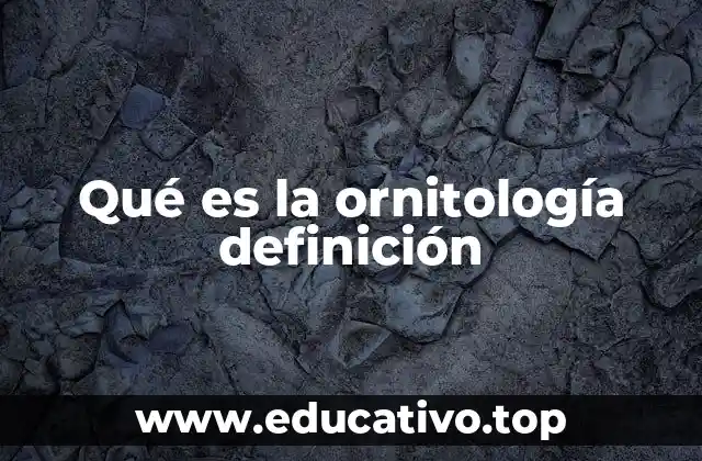 Qué es la ornitología definición