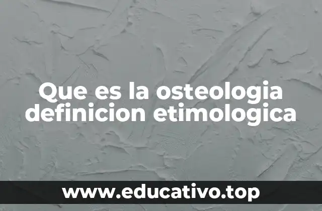 Que es la osteologia definicion etimologica