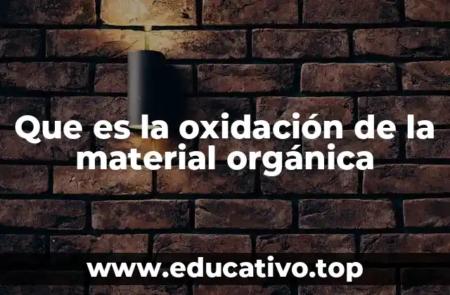 Que es la oxidación de la material orgánica