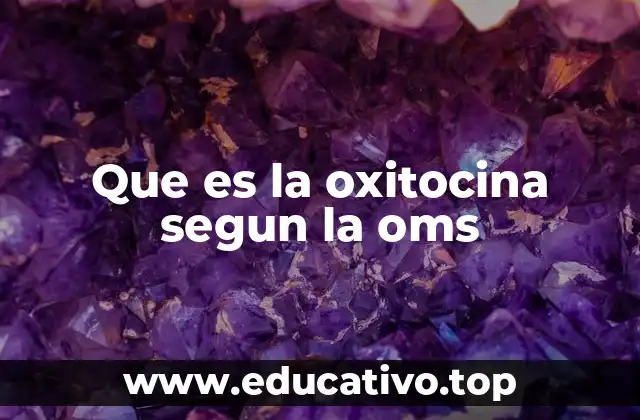 Que es la oxitocina segun la oms
