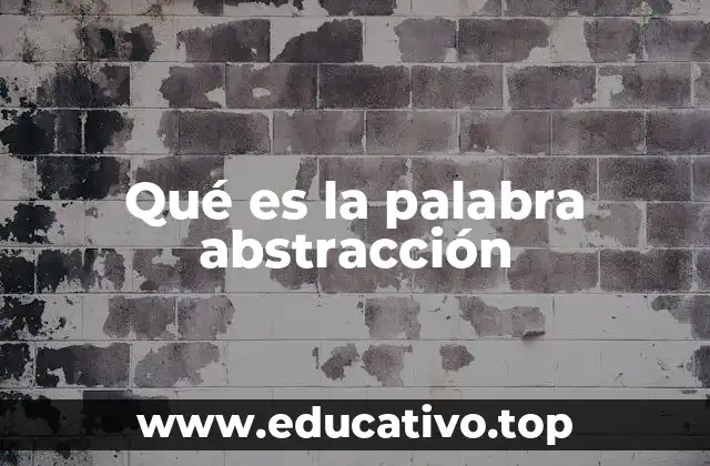 Qué es la palabra abstracción
