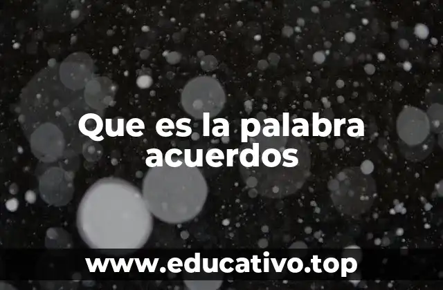 Que es la palabra acuerdos