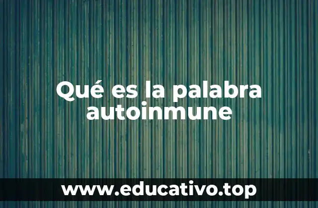 Qué es la palabra autoinmune