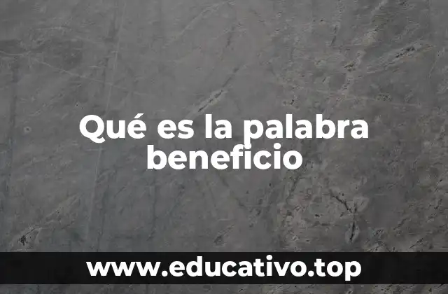 Qué es la palabra beneficio