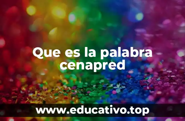 Que es la palabra cenapred
